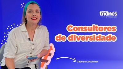 Novo contedo da Tendncias trata sobre Consultores de Diversidade