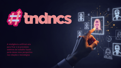 Tendências: o futuro de processos seletivos de trabalho mediados pela IA Tendências: o futuro de processos seletivos de trabalho mediados pela IA