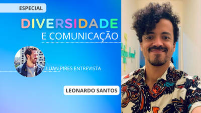 Diversidade e Comunicao: Leonardo Santos e a importncia de escutar de verdade