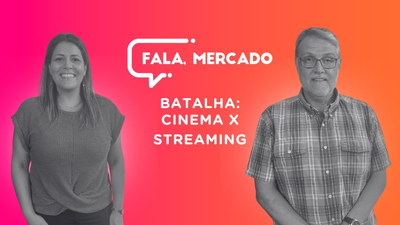 Batalha: Cinema x Streaming - Fala, Mercado